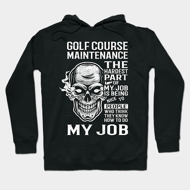 Golf Course Maintenance T Shirt - The Hardest Part Gift Item Tee Hoodie by candicekeely6155
